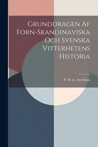 Produktbild: Grunddragen Af Forn-Skandinaviska Och Svenska Vitterhetens Historia