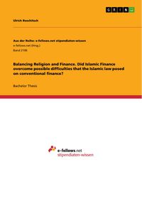 Produktbild: Balancing Religion and Finance. Did Islamic Finance overcome possible difficulties that the Islamic law posed on conventional finance?