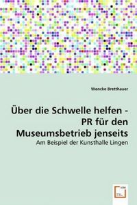 Produktbild: Bretthauer, W: &Uuml;ber die Schwelle helfen - PR f&uuml;r den Museums