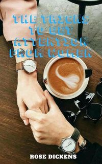 Produktbild: The Tricks to Get Attention From Women: A Perfect Secret to Have a Girlfriend