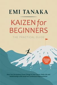 Produktbild: Kaizen for Beginners - The Practical Guide: How You Can Achieve Great Things in Your Career, Daily Life and Relationships with Small but Continuous Im
