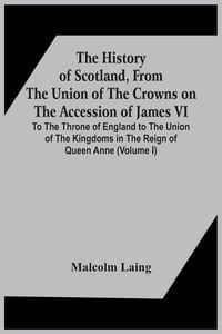 Produktbild: The History Of Scotland, From The Union Of The Crowns On The Accession Of James Vi. To The Throne Of England To The Union Of The Kingdoms In The Reign