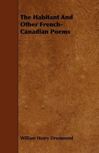 Produktbild: The Habitant and Other French-Canadian Poems