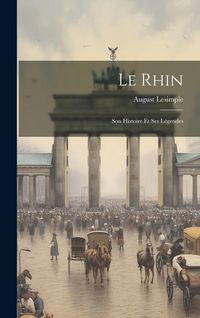 Produktbild: Le Rhin: Son Histoire Et Ses L&eacute;gendes