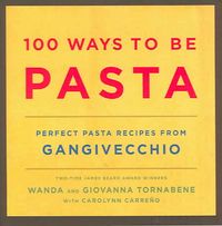 Produktbild: 100 Ways to Be Pasta: Perfect Pasta Recipes from Gangivecchio