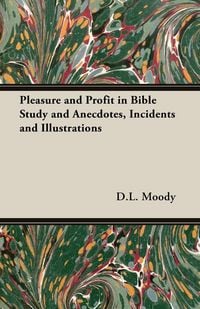 Produktbild: Pleasure and Profit in Bible Study and Anecdotes, Incidents and Illustrations