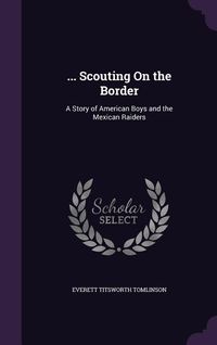 Produktbild: ... Scouting On the Border: A Story of American Boys and the Mexican Raiders