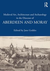 Produktbild: Medieval Art, Architecture and Archaeology in the Dioceses of Aberdeen and Moray