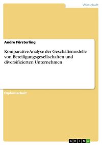 Produktbild: Komparative Analyse der Gesch&auml;ftsmodelle von Beteiligungsgesellschaften und diversifizierten Unternehmen