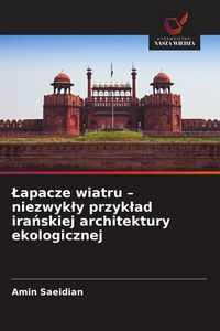 Produktbild: &iquest;apacze wiatru - niezwyk&iquest;y przyk&iquest;ad ira&iquest;skiej architektury ekologicznej
