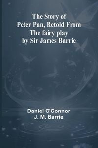 Produktbild: The Story of Peter Pan, Retold from the fairy play by Sir James Barrie