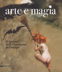 Produktbild: Arte e magia. Il fascino dell'esoterismo in Europa. Catalogo
