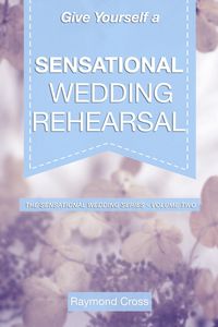 Produktbild: Give Yourself a Sensational Wedding Rehearsal (Sensational Weddings, #3)