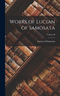 Produktbild: Works of Lucian of Samosata; Volume II
