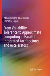 Produktbild: From Variability Tolerance to Approximate Computing in Parallel Integrated Architectures and Accelerators