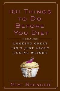 Produktbild: 101 Things to Do Before You Diet: Because Looking Great Isn't Just about Losing Weight