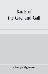 Produktbild: Bards of the Gael and Gall; examples of the poetic literature of Erinn, done into English after the metres and modes of the Gael
