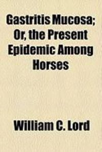 Produktbild: Gastritis Mucosa; Or, the Present Epidemic Among Horses