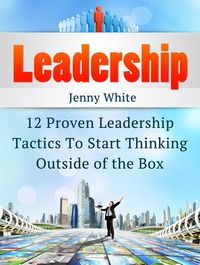 Produktbild: Leadership: 12 Proven Leadership Tactics To Start Thinking Outside of the Box