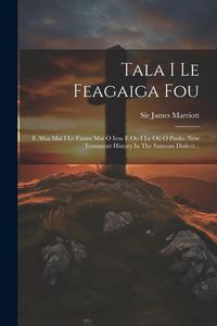 Produktbild: Tala I Le Feagaiga Fou: E Afua Mai I Le Fanau Mai O Iesu E Oo I Le Oti O Paulo. New Testament History In The Samoan Dialect...