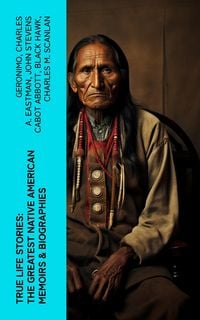 Produktbild: True Life Stories: The Greatest Native American Memoirs & Biographies