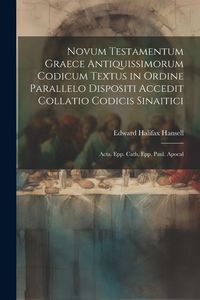 Produktbild: Novum Testamentum Graece Antiquissimorum Codicum Textus in Ordine Parallelo Dispositi Accedit Collatio Codicis Sinaitici: Acta. Epp. Cath. Epp. Paul.