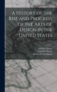 Produktbild: A History of the Rise and Progress of the Arts of Design in the United States
