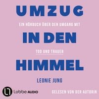 Produktbild: Umzug in den Himmel - Ein H&ouml;rbuch &uuml;ber den Umgang mit Tod und Trauer