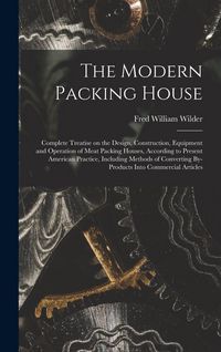 Produktbild: The Modern Packing House; Complete Treatise on the Design, Construction, Equipment and Operation of Meat Packing Houses, According to Present American