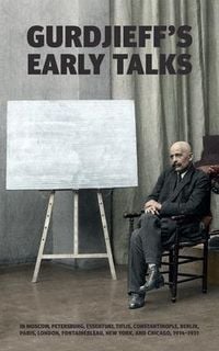 Produktbild: Gurdjieff's Early Talks 1914-1931