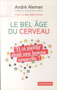 Produktbild: Le bel &acirc;ge du cerveau : et si vieillir &eacute;tait une bonne nouvelle ?