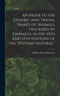 Produktbild: An Index to the Generic and Trivial Names of Animals, Described by Linnaeus, in the 10th and 12th Editions of his "Systema Naturae."