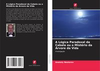 Produktbild: A L&oacute;gica Paradoxal da Cabala ou o Mist&eacute;rio da &Aacute;rvore da Vida