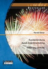 Produktbild: Kundenbindung durch Eventmarketing: Einf&uuml;hrung und Kritik