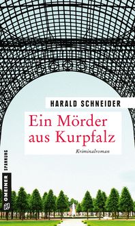Ein Mörder aus Kurpfalz Harald Schneider