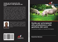 Produktbild: Guida per principianti alla produzione e alla gestione dei suini
