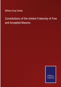 Produktbild: Constitutions of the Antient Fraternity of Free and Accepted Masons