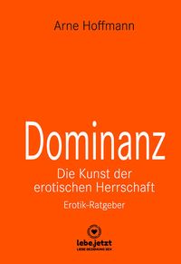 Bild vom Artikel Dominanz - Die Kunst der erotischen Herrschaft | Erotischer Ratgeber vom Autor Arne Hoffmann