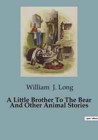 Produktbild: A Little Brother To The Bear And Other Animal Stories