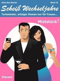 Produktbild: Mistst&uuml;ck! Schei&szlig; Wechseljahre, Band 10. Turbulenter, witziger Liebesroman nur f&uuml;r Frauen...