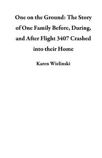 Bild vom Artikel One on the Ground: The Story of One Family Before,  During, and After Flight 3407 Crashed into their Home vom Autor Karen Wielinski