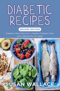 Produktbild: Diabetic Recipes [Second Edition]: Diabetic Meal Plans for a Healthy Diabetic Diet and Lifestyle for All Ages