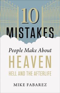 Produktbild: 10 Mistakes People Make about Heaven, Hell, and the Afterlife