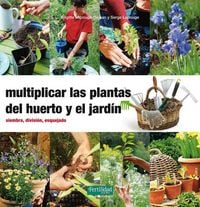 Produktbild: Multiplicar las plantas del huerto y el jard&iacute;n : siembra, divisi&oacute;n, esquejado