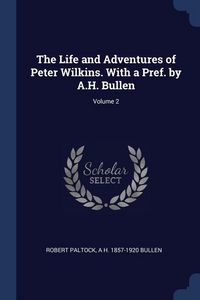 Produktbild: The Life and Adventures of Peter Wilkins. With a Pref. by A.H. Bullen; Volume 2