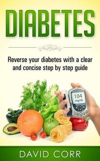 Produktbild: Diabetes: Reverse Your Diabetes With a Clear and Concise Step by Step Guide