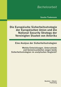Produktbild: Die Europ&auml;ische Sicherheitsstrategie der Europ&auml;ischen Union und die National Security Strategy der Vereinigten Staaten von Amerika - eine Analyse der Sicherheitsstrategien