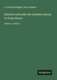 Produktbild: Histoire naturelle des annel&eacute;s marins et d'eau douce