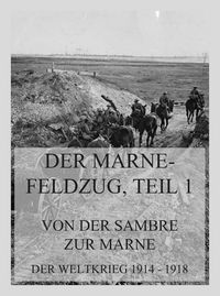 Produktbild: Der Marne-Feldzug Teil 1: Von der Sambre zur Marne