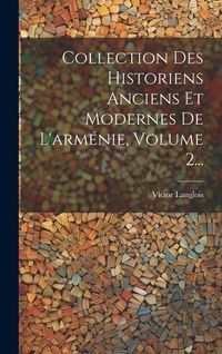 Produktbild: Collection Des Historiens Anciens Et Modernes De L'arm&eacute;nie, Volume 2...